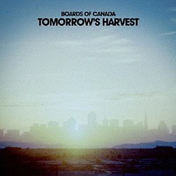 ボーズ・オブ・カナダ「Ｔｏｍｏｒｒｏｗ’ｓ　Ｈａｒｖｅｓｔ」