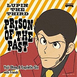 Ｙｕｊｉ　Ｏｈｎｏ　＆　Ｌｕｐｉｎｔｉｃ　Ｓｉｘ「ＬＵＰＩＮ　ＴＨＥ　ＴＨＩＲＤ　ＰＲＩＳＯＮ　ＯＦ　ＴＨＥ　ＰＡＳＴ」