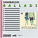 ＳＡＮＡＢＡＧＵＮ．「ＢＡＬＬＡＤＳ」