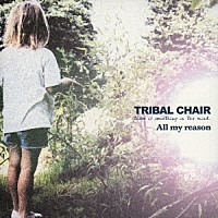 ＴＲＩＢＡＬ　ＣＨＡＩＲ「 Ａｌｌ　ｍｙ　ｒｅａｓｏｎ」