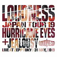 ＬＯＵＤＮＥＳＳ「 ＬＯＵＤＮＥＳＳ　ＪＡＰＡＮ　ＴＯＵＲ　１９　ＨＵＲＲＩＣＡＮＥ　ＥＹＥＳ　＋　ＪＥＡＬＯＵＳＹ　Ｌｉｖｅ　ａｔ　Ｚｅｐｐ　Ｔｏｋｙｏ　３１　Ｍａｙ，　２０１９」