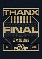 ＤＡ　ＰＵＭＰ「 ＬＩＶＥ　ＤＡ　ＰＵＭＰ　２０１９　ＴＨＡＮＸ！！！！！！！　ＦＩＮＡＬ　ａｔ　日本武道館」