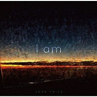 ＬＯＯＰ　ＣＨＩＬＤ「 Ｉ　ａｍ」