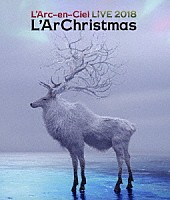 Ｌ’Ａｒｃ－ｅｎ－Ｃｉｅｌ「 ＬＩＶＥ　２０１８　Ｌ’ＡｒＣｈｒｉｓｔｍａｓ」