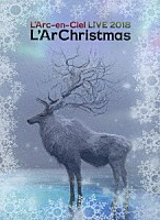 Ｌ’Ａｒｃ－ｅｎ－Ｃｉｅｌ「 ＬＩＶＥ　２０１８　Ｌ’ＡｒＣｈｒｉｓｔｍａｓ」