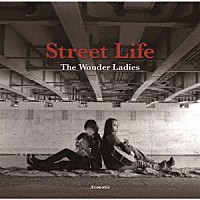 Ｔｈｅ　Ｗｏｎｄｅｒ　Ｌａｄｉｅｓ－Ａｃｏｕｓｔｉｃ　Ｄｕｏ－「 Ｓｔｒｅｅｔ　Ｌｉｆｅ」