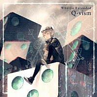 Ｗｈｏ－ｙａ　Ｅｘｔｅｎｄｅｄ「 Ｑ－ｖｉｓｍ」