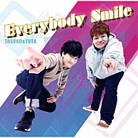 ＴＡＳＵＫＵ　＆　ＹＵＴＡ「 Ｅｖｅｒｙｂｏｄｙ　Ｓｍｉｌｅ」