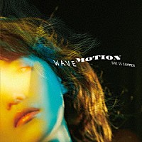 ＳＨＥ　ＩＳ　ＳＵＭＭＥＲ「 ＷＡＶＥ　ＭＯＴＩＯＮ」