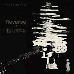 ＴＨＥ　ＣＨＡＲＭ　ＰＡＲＫ「Ｒｅｖｅｒｓｅ　＆　Ｒｅｂｉｒｔｈ」