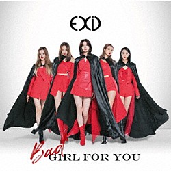 ＥＸＩＤ「Ｂａｄ　Ｇｉｒｌ　Ｆｏｒ　Ｙｏｕ」