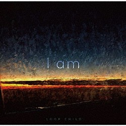 ＬＯＯＰ　ＣＨＩＬＤ「Ｉ　ａｍ」