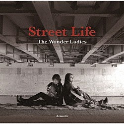 Ｔｈｅ　Ｗｏｎｄｅｒ　Ｌａｄｉｅｓ－Ａｃｏｕｓｔｉｃ　Ｄｕｏ－「Ｓｔｒｅｅｔ　Ｌｉｆｅ」