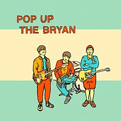 ＴＨＥ　ＢＲＹＡＮ「ＰＯＰ　ＵＰ　ＴＨＥ　ＢＲＹＡＮ」