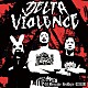 ＤＪ　Ｍｙｏｓｕｋｅ　＆　ＲｅｄＯｇｒｅ　＆　ＯＺＩＧＩＲＩ「Ｄｅｌｔａ　Ｖｉｏｌｅｎｃｅ」