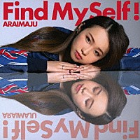 ＡＲＡＩＭＡＪＵ「 Ｆｉｎｄ　ＭｙＳｅｌｆ！」