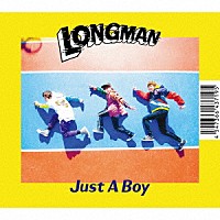 ＬＯＮＧＭＡＮ「 Ｊｕｓｔ　Ａ　Ｂｏｙ」