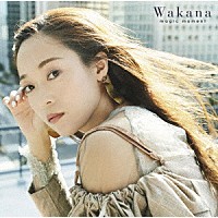 Ｗａｋａｎａ「 ｍａｇｉｃ　ｍｏｍｅｎｔ」