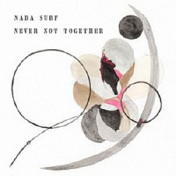 ナダ・サーフ「Ｎｅｖｅｒ　Ｎｏｔ　Ｔｏｇｅｔｈｅｒ」
