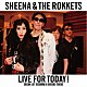 ＳＨＥＥＮＡ　＆　ＴＨＥ　ＲＯＫＫＥＴＳ「ＬＩＶＥ　ＦＯＲ　ＴＯＤＡＹ！ＳＨＥＥＮＡ　ＬＡＳＴ　ＲＥＣＯＲＤＩＮＧ　＆　ＵＮＩＳＳＵＥＤ　ＴＲＡＣＫＳ」