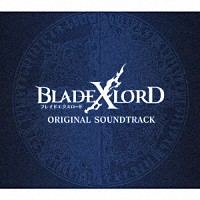 （ゲーム・ミュージック）「 ＢＬＡＤＥ　ＸＬＯＲＤ　ＯＲＩＧＩＮＡＬ　ＳＯＵＮＤＴＲＡＣＫ」