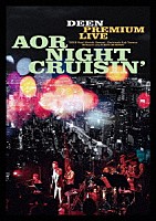 ＤＥＥＮ「 ＤＥＥＮ　ＰＲＥＭＩＵＭ　ＬＩＶＥ　ＡＯＲ　ＮＩＧＨＴ　ＣＲＵＩＳＩＮ’」