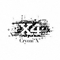 Ｘ４「 Ｃｒｙｏｎｉ“Ｘ”」