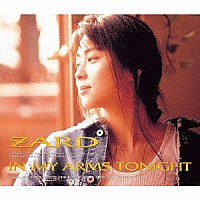 ＺＡＲＤ「 ＩＮ　ＭＹ　ＡＲＭＳ　ＴＯＮＩＧＨＴ」