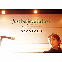 ＺＡＲＤ「 Ｊｕｓｔ　ｂｅｌｉｅｖｅ　ｉｎ　ｌｏｖｅ」