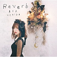 内田彩「 Ｒｅｖｅｒｂ」