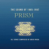 ＰＲＩＳＭ「 ＴＨＥ　ＳＯＵＮＤ　ＯＦ　１９８５－１９８７」