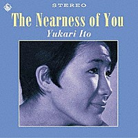 伊東ゆかり「 Ｔｈｅ　Ｎｅａｒｎｅｓｓ　ｏｆ　Ｙｏｕ」