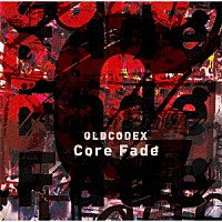 ＯＬＤＣＯＤＥＸ「 Ｃｏｒｅ　Ｆａｄｅ」