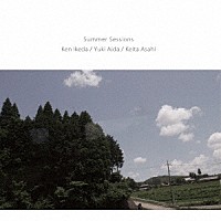 Ｋｅｎ　Ｉｋｅｄａ／Ｙｕｋｉ　Ａｉｄａ／Ｋｅｉｔａ　Ａｓａｈｉ「 Ｓｕｍｍｅｒ　Ｓｅｓｓｉｏｎｓ」