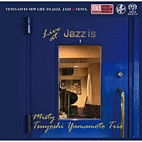 山本剛トリオ「 ミスティ～ライブ・アット　ＪＡＺＺ　ＩＳ　＜２ｎｄ　ｓｅｔ＞」