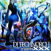 ＤＪ　ＴＥＣＨＮＯＲＣＨ「 ＢＯＳＳ　ＯＮ　ＰＡＲＡＤＥ　ＲＥＭＩＸＥＳ　－ＤＪ　ＴＥＣＨＮＯＲＣＨ　ｍｅｅｔｓ　ＸＸＸ－」