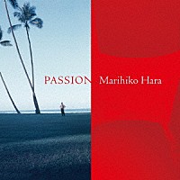 Ｍａｒｉｈｉｋｏ　Ｈａｒａ「 ＰＡＳＳＩＯＮ」