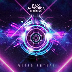 ＰＡＸ　ＪＡＰＯＮＩＣＡ　ＧＲＯＯＶＥ「ＷＩＲＥＤ　ＦＵＴＵＲＥ」