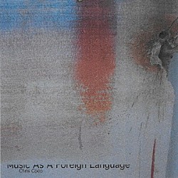 クリス・ココ「Ｍｕｓｉｃ　Ａｓ　Ａ　Ｆｏｒｅｉｇｎ　Ｌａｎｇｕａｇｅ」