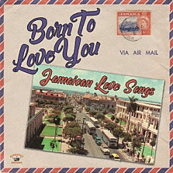 （Ｖ．Ａ．） マックス・ロメオ Ｍｅｌｏｄｉａｎｓ Ｔｈｅ　Ｓｅｎｓａｔｉｏｎｓ アルトン・エリス モンティ・モリス Ｋｅｉｔｈ　Ｂｌａｋｅ ケン・ブース「Ｂｏｒｎ　Ｔｏ　Ｌｏｖｅ　Ｙｏｕ　－　Ｊａｍａｉｃａｎ　Ｌｏｖｅ　Ｓｏｎｇｓ」