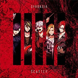 ＧＹＲＯＡＸＩＡ「ＳＣＡＴＴＥＲ」