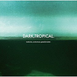 ｍｅｔｏｍｅ，ｕｒａｔｏｍｏｅ，ｓｐｅｅｄｏｍｅｔｅｒ．「ＤＡＲＫ，ＴＲＯＰＩＣＡＬ．」