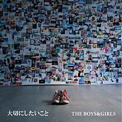 ＴＨＥ　ＢＯＹＳ　＆　ＧＩＲＬＳ「大切にしたいこと」