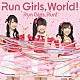 Ｒｕｎ　Ｇｉｒｌｓ，　Ｒｕｎ！「Ｒｕｎ　Ｇｉｒｌｓ，　Ｗｏｒｌｄ！」