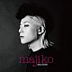 ｍａｊｉｋｏ「ＭＡＪＩＧＥＮ」