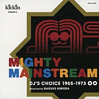 （Ｖ．Ａ．）「 ｋｉｃｋｉｎ　ｐｒｅｓｅｎｔｓ　ＭＩＧＨＴＹ　ＭＡＩＮＳＴＲＥＡＭ：　ＤＪ’ｓ　Ｃｈｏｉｃｅ　１９６５－１９７３」