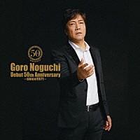 野口五郎「 Ｇｏｒｏ　Ｎｏｇｕｃｈｉ　Ｄｅｂｕｔ　５０ｔｈ　Ａｎｎｉｖｅｒｓａｒｙ　～ｓｉｎｃｅ１９７１～」