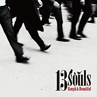 １３ｓｏｕｌｓ「 Ｒｏｕｇｈ　＆　Ｂｅａｕｔｉｆｕｌ」