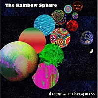 ＭＡＧＵＭＩ　ＡＮＤ　ＴＨＥ　ＢＲＥＡＴＨＬＥＳＳ「 Ｔｈｅ　Ｒａｉｎｂｏｗ　Ｓｐｈｅｒｅ」