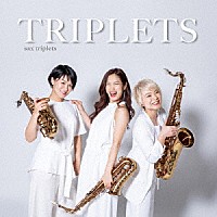 ｓａｘ　ｔｒｉｐｌｅｔｓ「 ＴＲＩＰＬＥＴＳ」